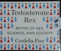 Testosterone Rex - Myths of Sex, Science and Society written by Cordelia Fine performed by Cat Gould on CD (Unabridged)